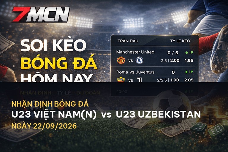 7M nhận định U23 Việt Nam(N) vs U23 Uzbekistan: Cuộc chiến quyết định tại Asian Games 2026